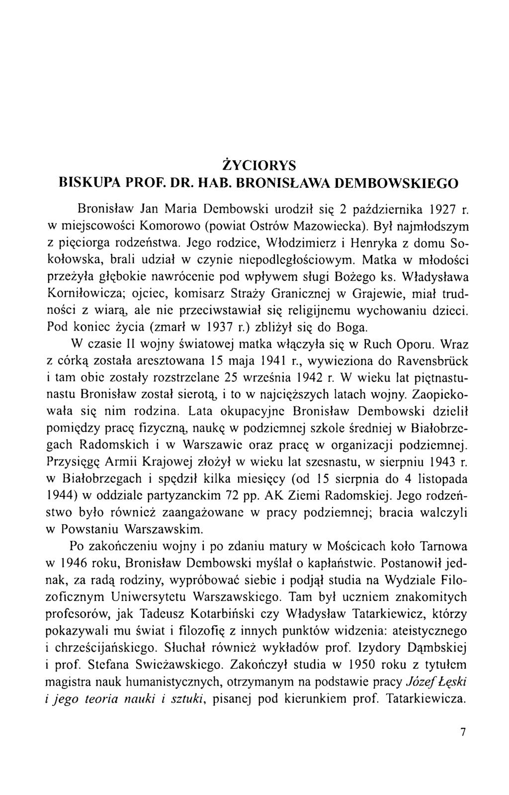 ŻYCIORYS BISKUPA PROF. DR. HAB. BRONISŁAWA DEMBOWSKIEGO Bronisław Jan Maria Dembowski urodził się 2 października 1927 r. w miejscowości Komorowo (powiat Ostrów Mazowiecka).