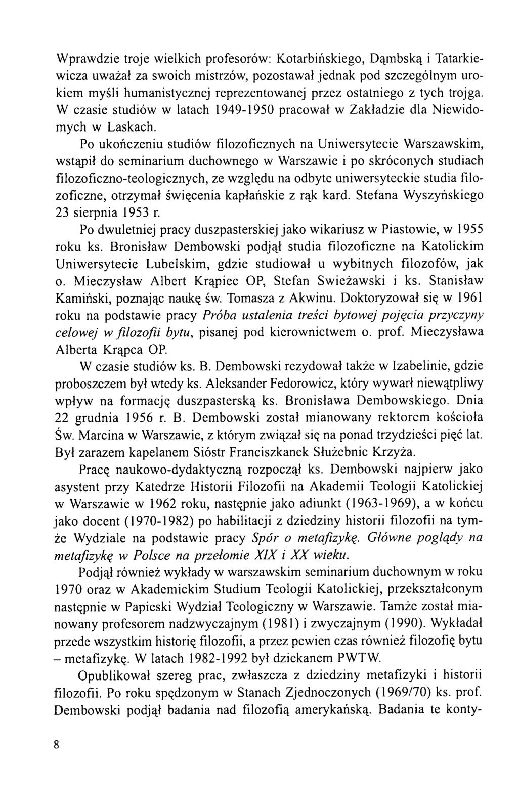 Wprawdzie troje wielkich profesorów: Kotarbińskiego, Dąmbską i Tatarkiewicza uważał za swoich mistrzów, pozostawał jednak pod szczególnym urokiem myśli humanistycznej reprezentowanej przez ostatniego