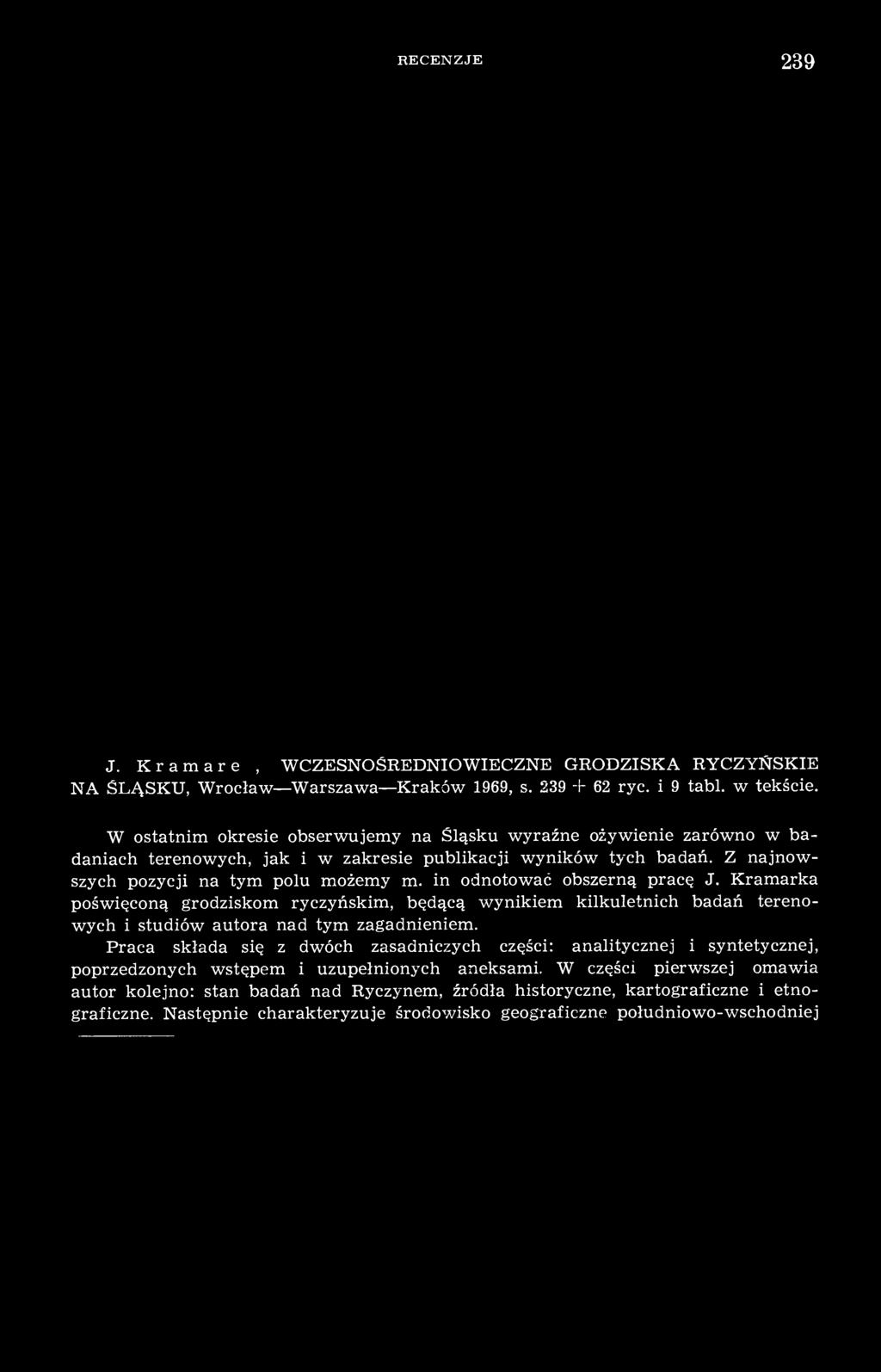 in odnotować obszerną pracę J. Kramarka poświęconą grodziskom ryczyńskim, będącą wynikiem kilkuletnich badań terenowych i studiów autora nad tym zagadnieniem.