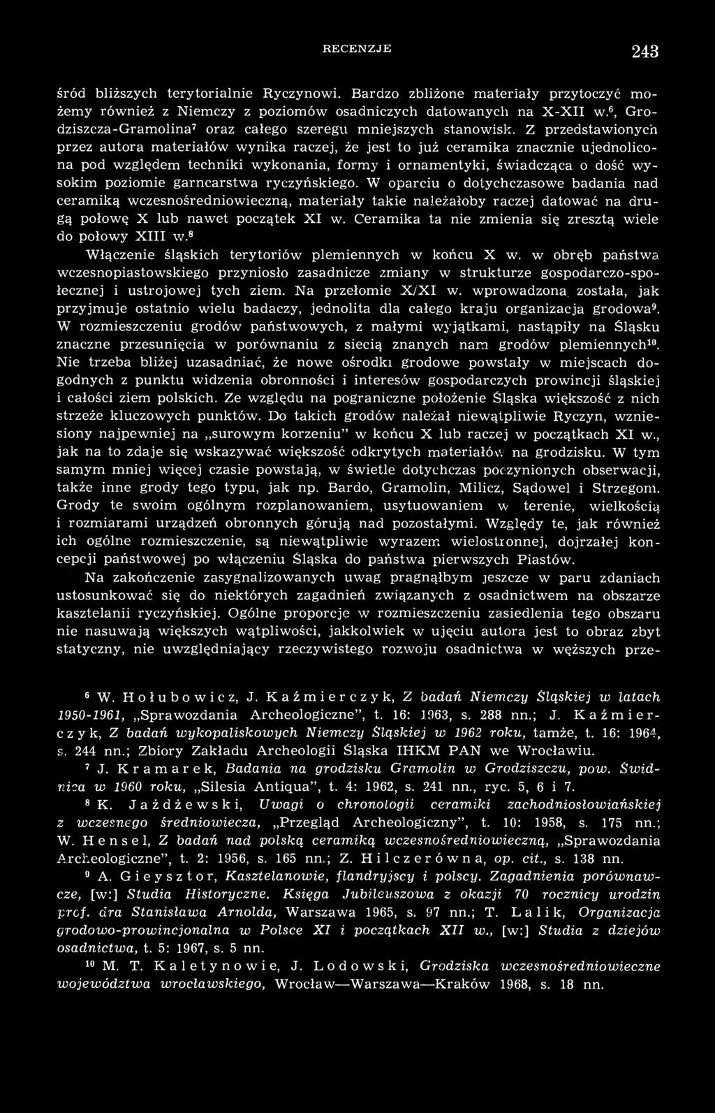 Z przedstawionych przez autora materiałów wynika raczej, że jest to już ceramika znacznie ujednolicona pod względem techniki wykonania, formy i ornamentyki, świadcząca o dość wysokim poziomie
