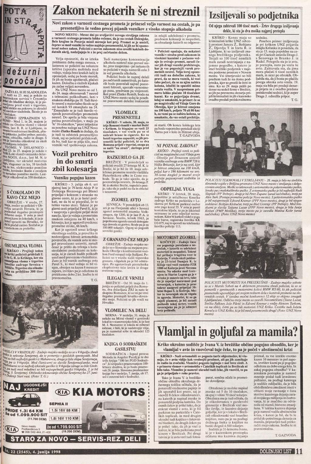 Zakon nekaterih še ni streznil Novi zakon o varnosti cestnega prometa je prinesel večjo varnost na cestah, je pa presenetljivo še vedno precej pijanih voznikov z visoko stopnjo alkohola NOVO MESTO -