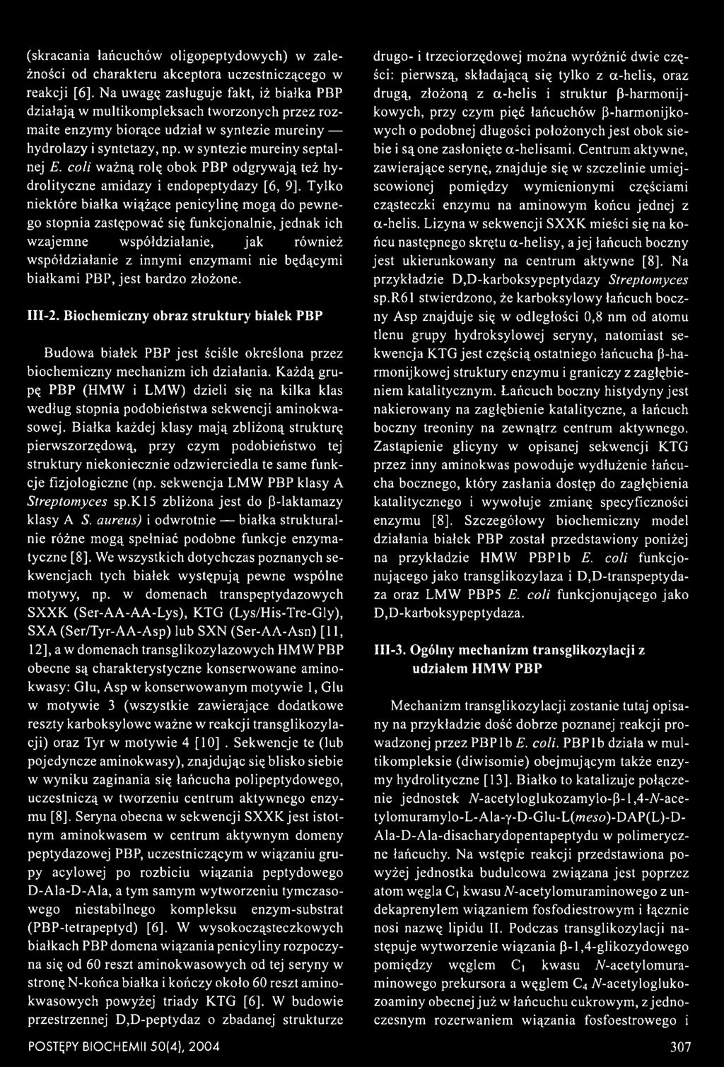PBP, jest bardzo złożone. III-2. Biochem iczny obraz struktury białek PBP Budowa białek PBP jest ściśle określona przez biochemiczny mechanizm ich działania.