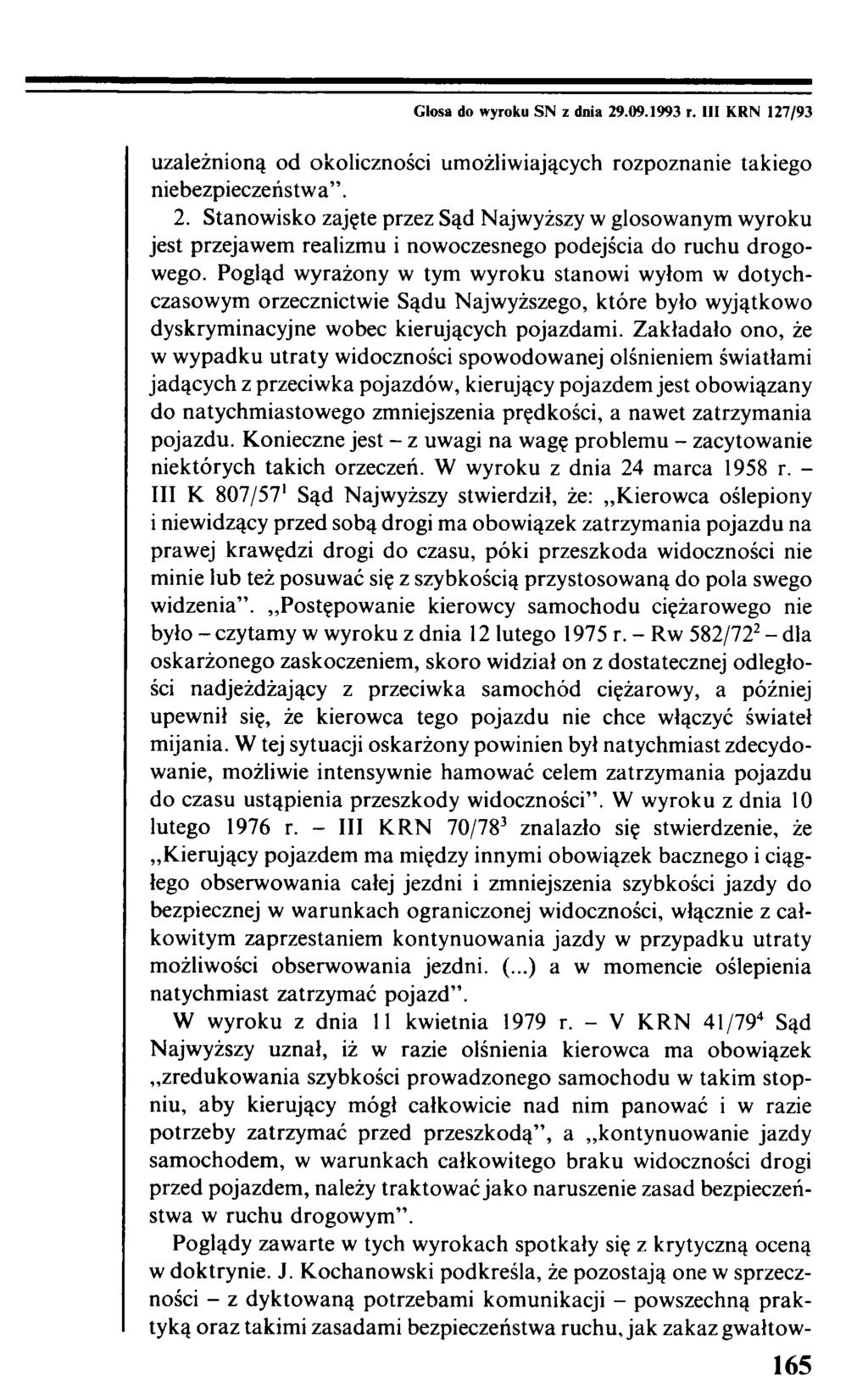 Glosa do wyroku SN z dnia 29.09.1993 r. III KRN 127/93 uzależnioną od okoliczności umożliwiających rozpoznanie takiego niebezpieczeństwa. 2. Stanowisko zajęte przez Sąd Najwyższy w głosowanym wyroku jest przejawem realizmu i nowoczesnego podejścia do ruchu drogowego.