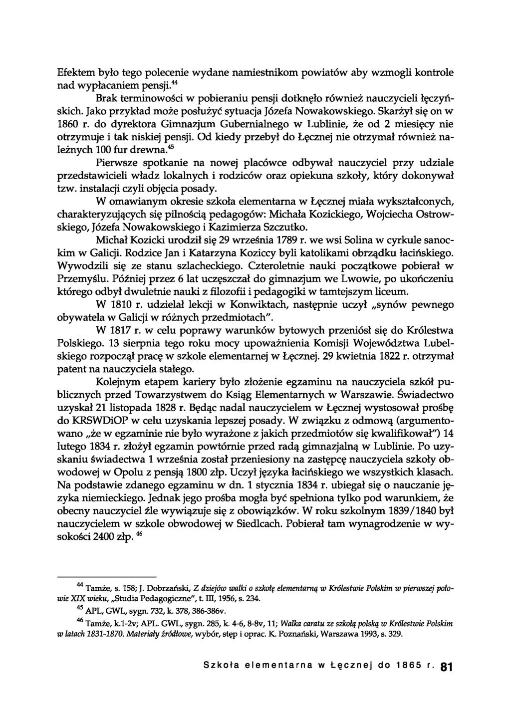 Efektem było tego polecenie wydane namiestnikom powiatów aby wzmogli kontrole nad wypłacaniem pensji.44 Brak terminowości w pobieraniu pensji dotknęło również nauczycieli łęczyńskich.