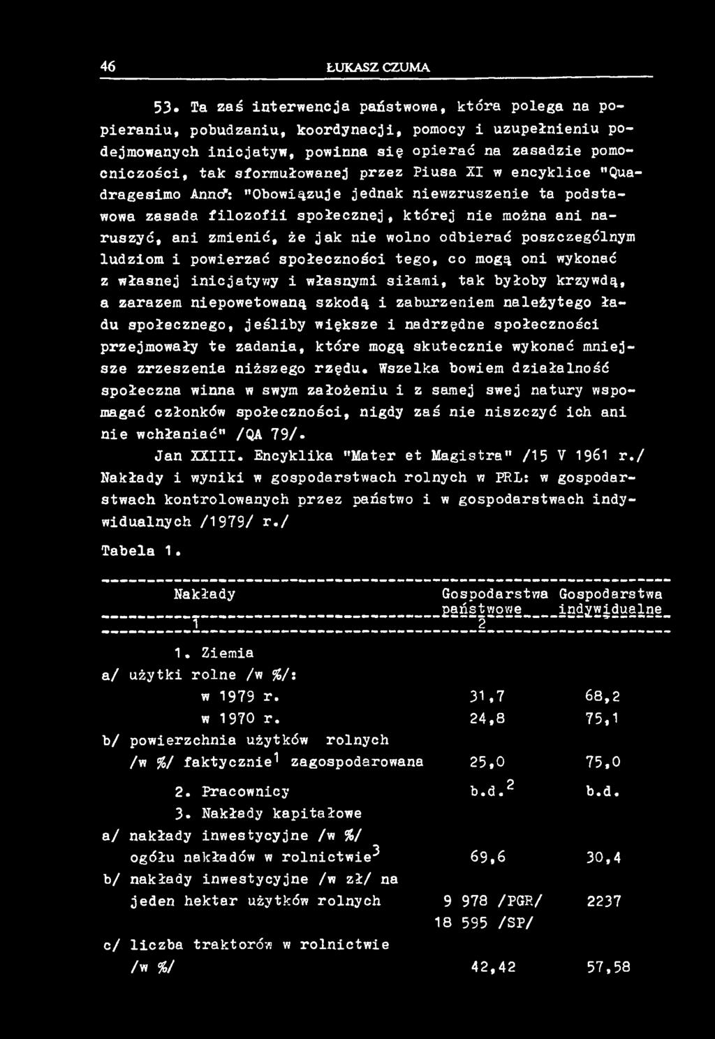 53«Ta zaś interwencja państwowa, która polega na popieraniu, pobudzaniu, koordynacji, pomocy i uzupełnieniu podejmowanych inicjatyw, powinna się opierać na zasadzie pomocniczości, tak sformułowanej