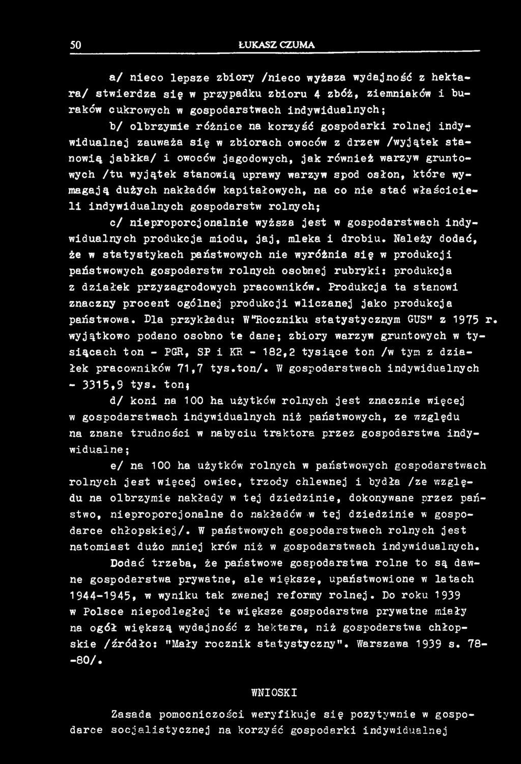 a/ nieco lepsze zbiory /nieco wyższa wydajność z hektara/ stwierdza się w przypadku zbioru 4 zbóż, ziemniaków i buraków cukrowych w gospodarstwach indywidualnych; b/ olbrzymie różnice na korzyść