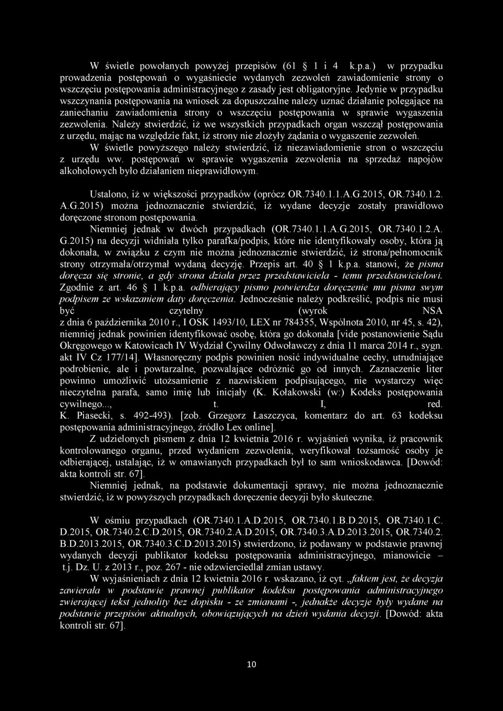 Należy stwierdzić, iż we wszystkich przypadkach organ wszczął postępowania z urzędu, mając na względzie fakt, iż strony nie złożyły żądania o wygaszenie zezwoleń.