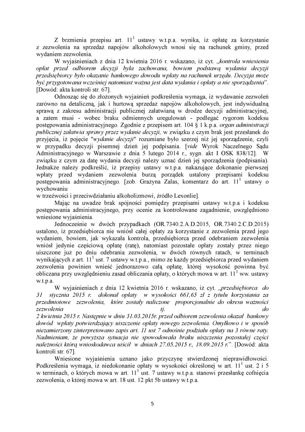 Z brzmienia przepisu art. 111 ustawy w.t.p.a. wynika, iż opłatę za korzystanie z zezwolenia na sprzedaż napojów alkoholowych wnosi się na rachunek gminy, przed wydaniem zezwolenia.