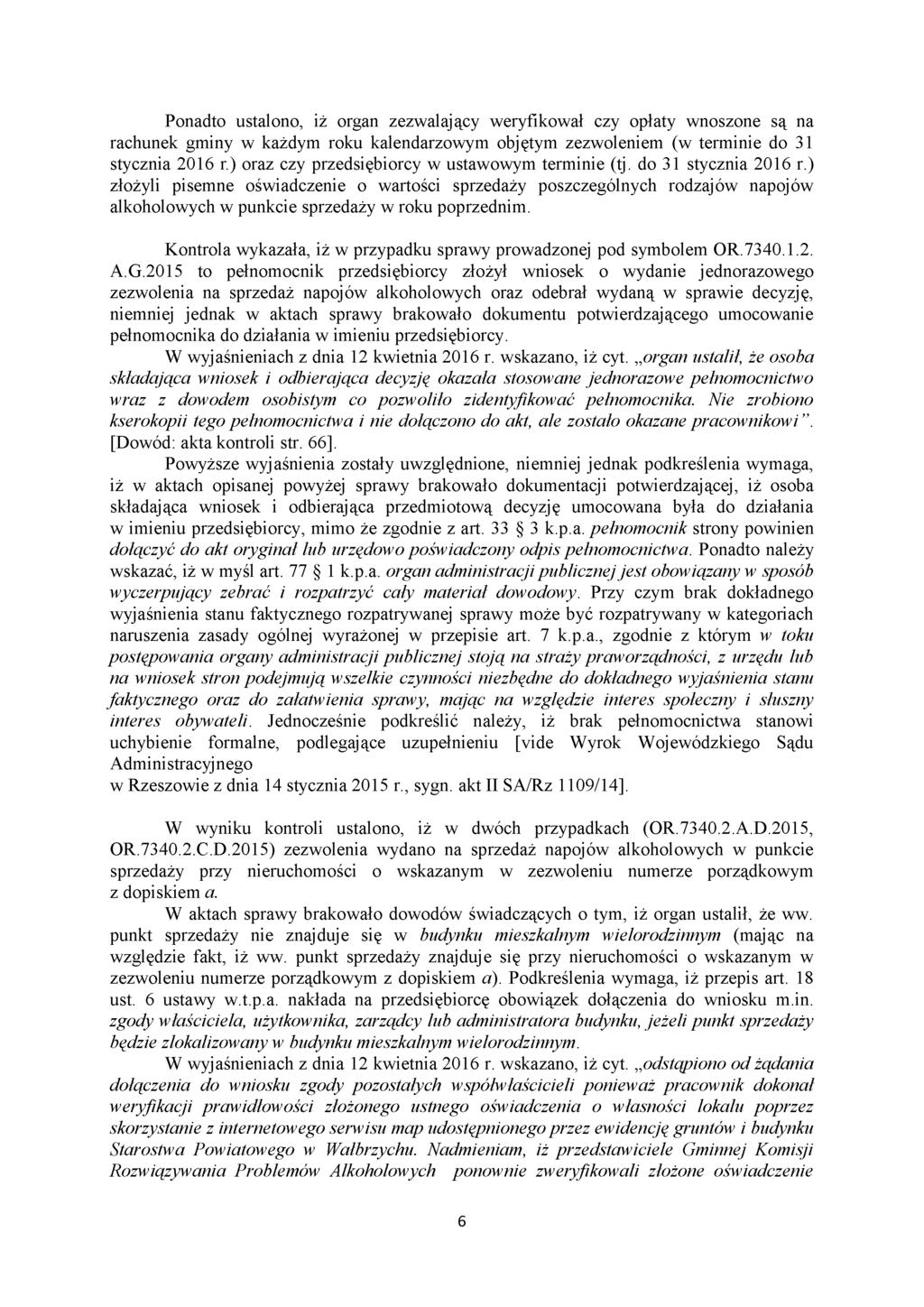 Ponadto ustalono, iż organ zezwalający weryfikował czy opłaty wnoszone są na rachunek gminy w każdym roku kalendarzowym objętym zezwoleniem (w terminie do 31 stycznia 2016 r.