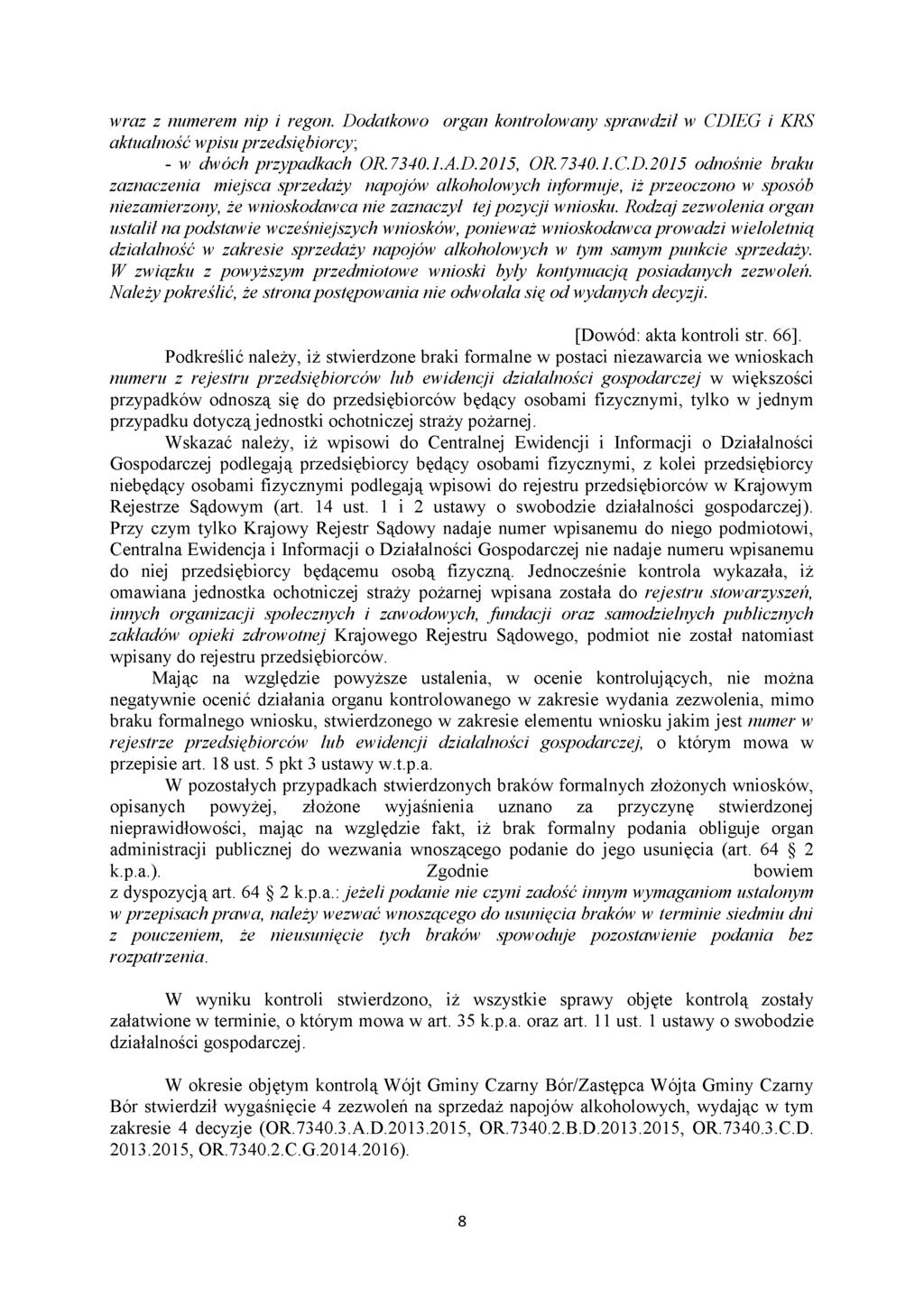 wraz z numerem nip i regon. Dodatkowo organ kontrolowany sprawdził w CDIEG i KRS aktualność wpisu przedsiębiorcy; - w dwóch przypadkach OR.7340.1.A.D.2015, OR.7340.1.C.D.2015 odnośnie braku zaznaczenia miejsca sprzedaży napojów alkoholowych informuje, iż przeoczono w sposób niezamierzony, że wnioskodawca nie zaznaczył tej pozycji wniosku.