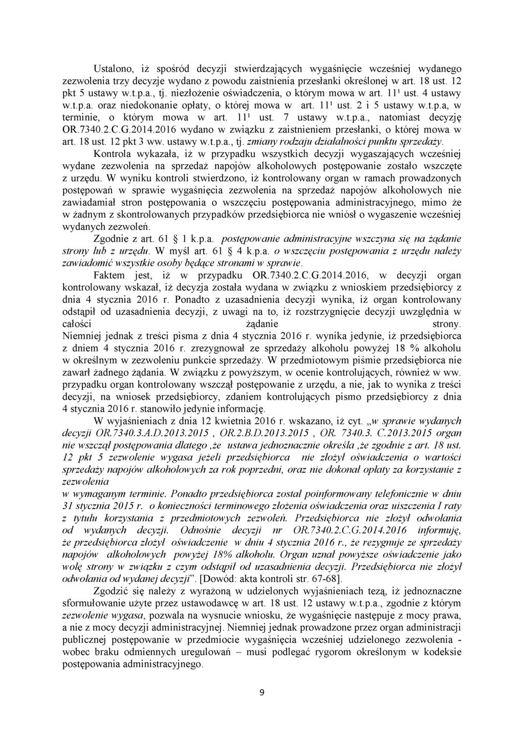 Ustalono, iż spośród decyzji stwierdzających wygaśnięcie wcześniej wydanego zezwolenia trzy decyzje wydano z powodu zaistnienia przesłanki określonej w art. 18 ust. 12 pkt 5 ustawy w.t.p.a., tj.