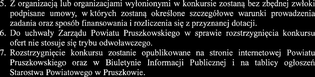 Warunki realizacji zadania 1. Podstawą do podpisania umowy z wyłonione w konkursie organizacją będzie stosowna uchwała Zarządu Powiatu Pmszkowskiego. 2.