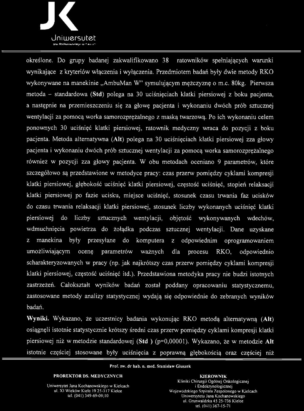 Metoda alternatywna (Alt) polega na 30 uciśnięciach klatki piersiowej zza głowy pacjenta i wykonaniu dwóch prób sztucznej wentylacji za pomocą worka samorozprężalnego również w pozycji zza głowy