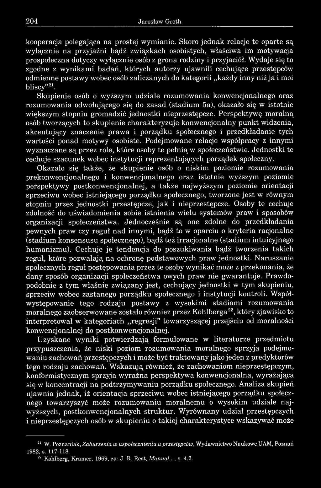 Wydaje si to zgodne z wynikami bada, których autorzy ujawnili cechuj ce przest pców odmienne postawy wobec osób zaliczanych do kategorii ka dy inny ni ja i moi bliscy 21.
