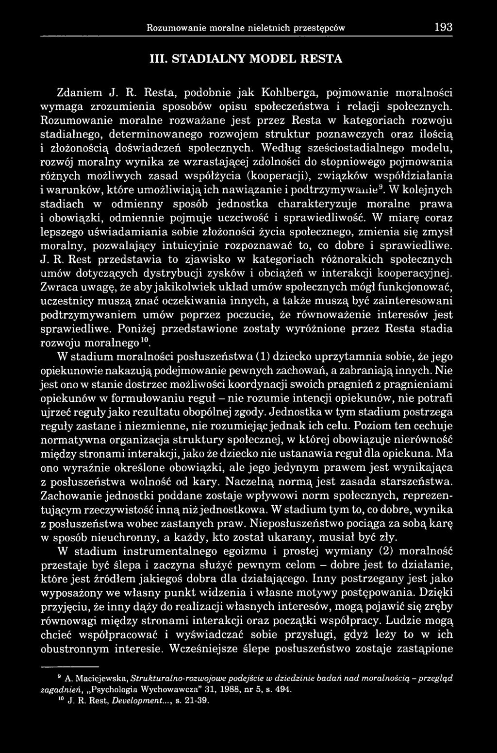 Wed ug sze ciostadialnego modelu, rozwój moralny wynika ze wzrastaj cej zdolno ci do stopniowego pojmowania ró nych mo liwych zasad wspó ycia (kooperacji), zwi zków wspó dzia ania i warunków, które