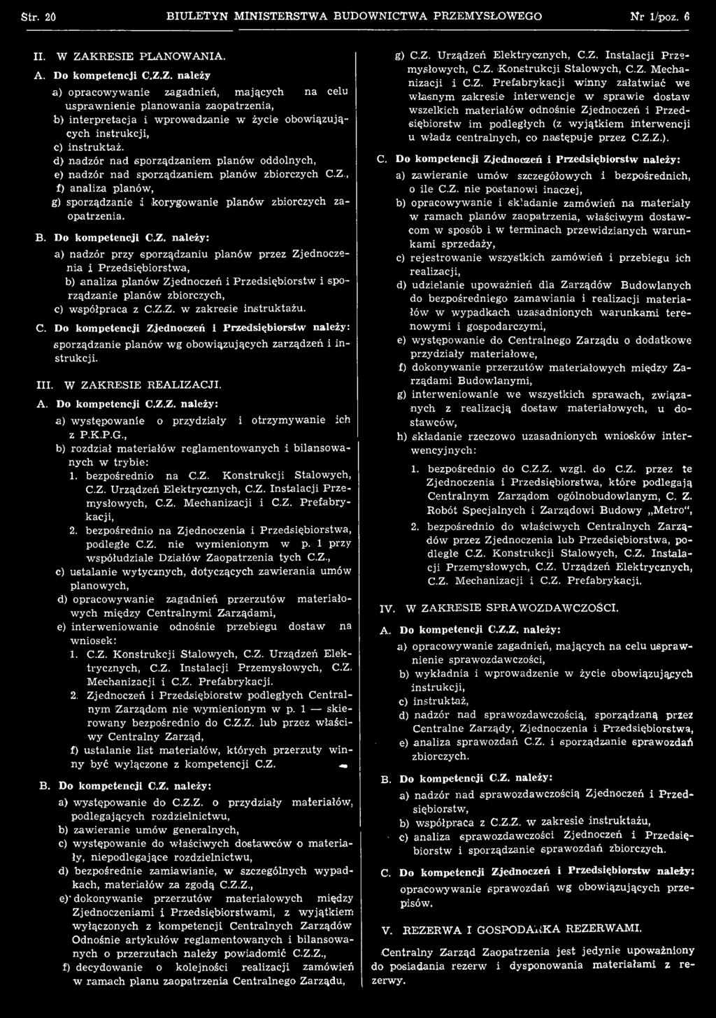 d) nadzór nad sporządzaniem planów oddolnych, e) nadzór n ad sporządzaniem planów zbiorczych C.Z., f) analiza planów, g) sporządzanie i korygow anie planów zbiorczych zaopatrzenia. B.