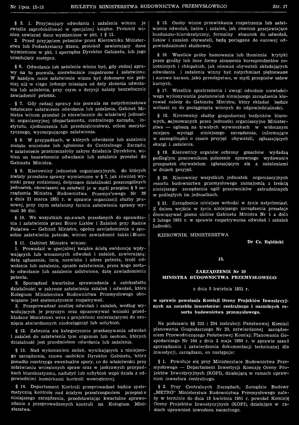 Gdy rodzaj spraw y nie pozwala n a natychm iastow e ostateczne załatw ienie odwołania lub zażalenia, G abinet M i n istra w inien przesłać je niezw łocznie do w łaściw ej jednostki organizacyjnej