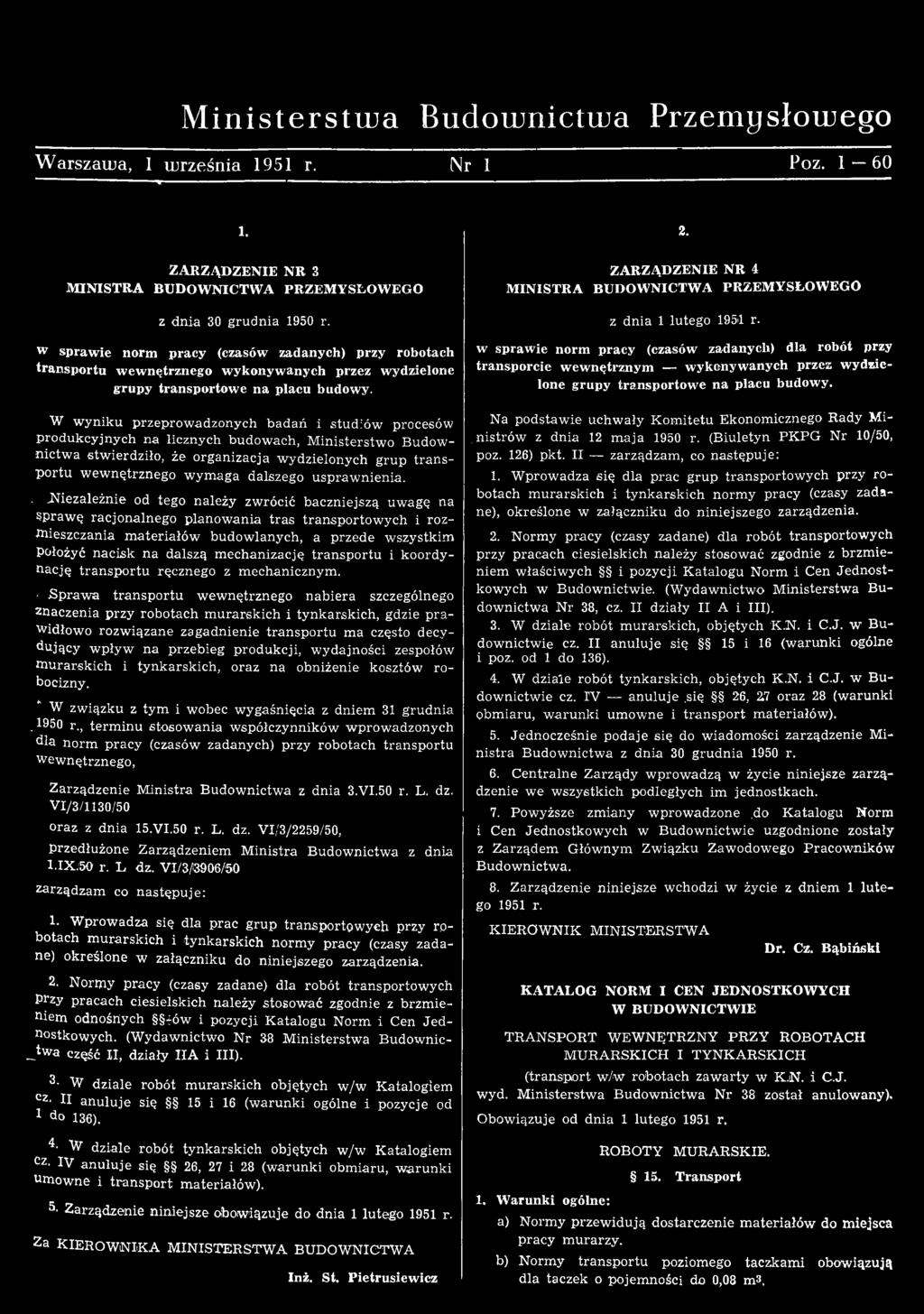 ..niezależnie od tego należy zwrócić baczniejszą uwagę na spraw ę racjonalnego planow ania tra s transportow ych i rozmieszczania m ateriałów budow lanych, a przede wszystkim Położyć nacisk na dalszą