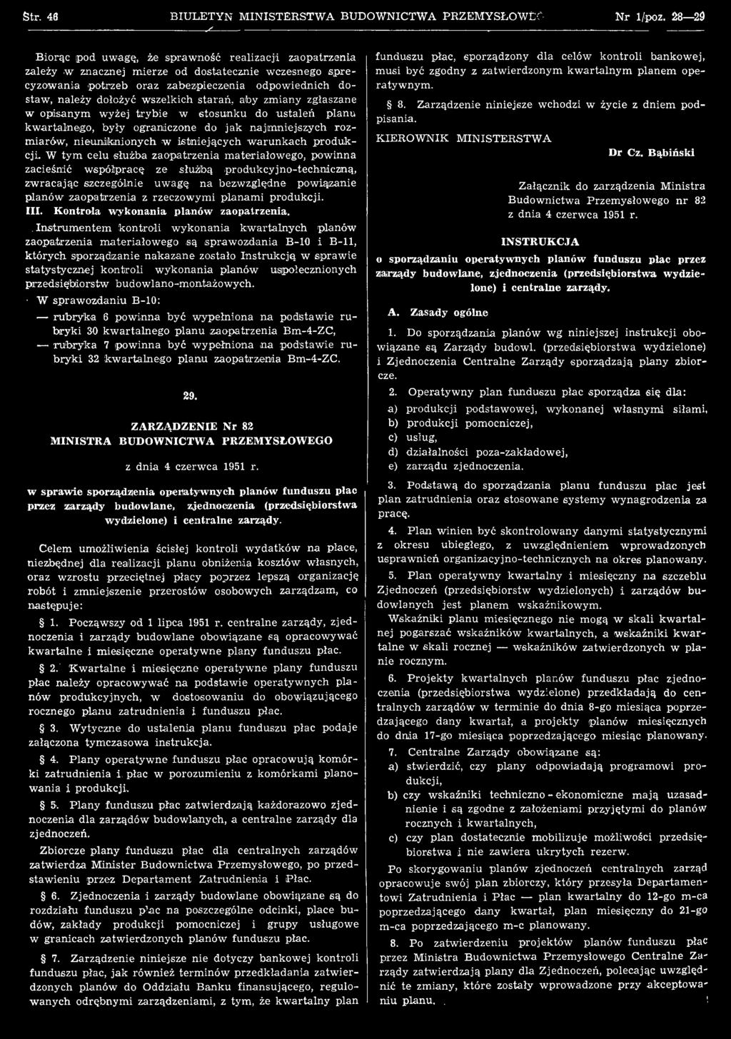 W tym celu służba zaopatrzenia m ateriałow ego, pow inna zacieśnić w spółpracę ze służbą produkcyjno-techniczną, zw racając szczególnie uw agę n a bezwzględne powiązanie planów zaopatrzenia z rzeczow