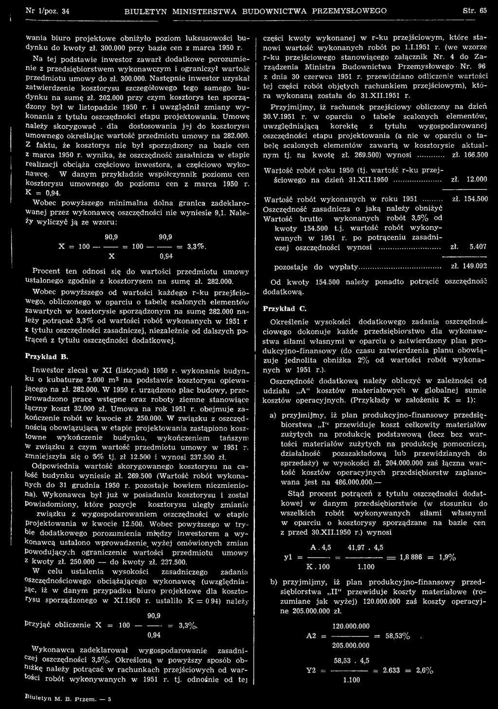 Z faktu, że kosztorys nie był sporządzony na bazie cen z m arca 1950 r. w ynika, że oszczędność zasadnicza w etapie realizacji obciąża częściowo inw estora, a częściowo w ykonawcę.