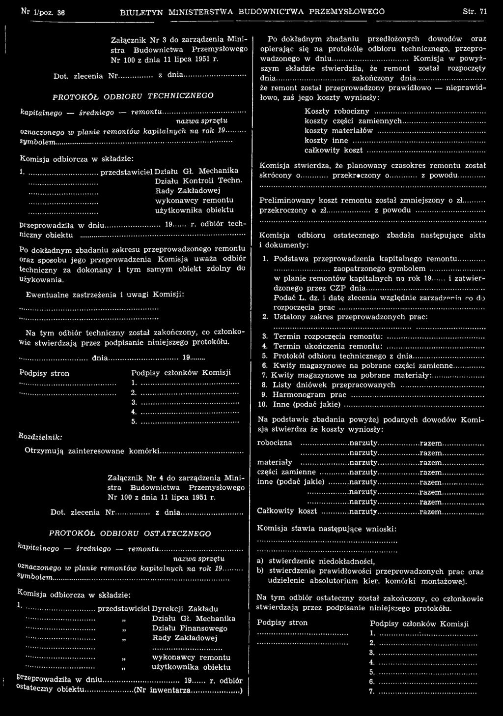 E w entualne zastrzeżenia i uw agi Kom isji: Na tym odbiór techniczny został zakończony, co członkowie stw ierdzają przez podpisanie niniejszego protokółu. Podpisy stron Rozdzielnik: d n ia.