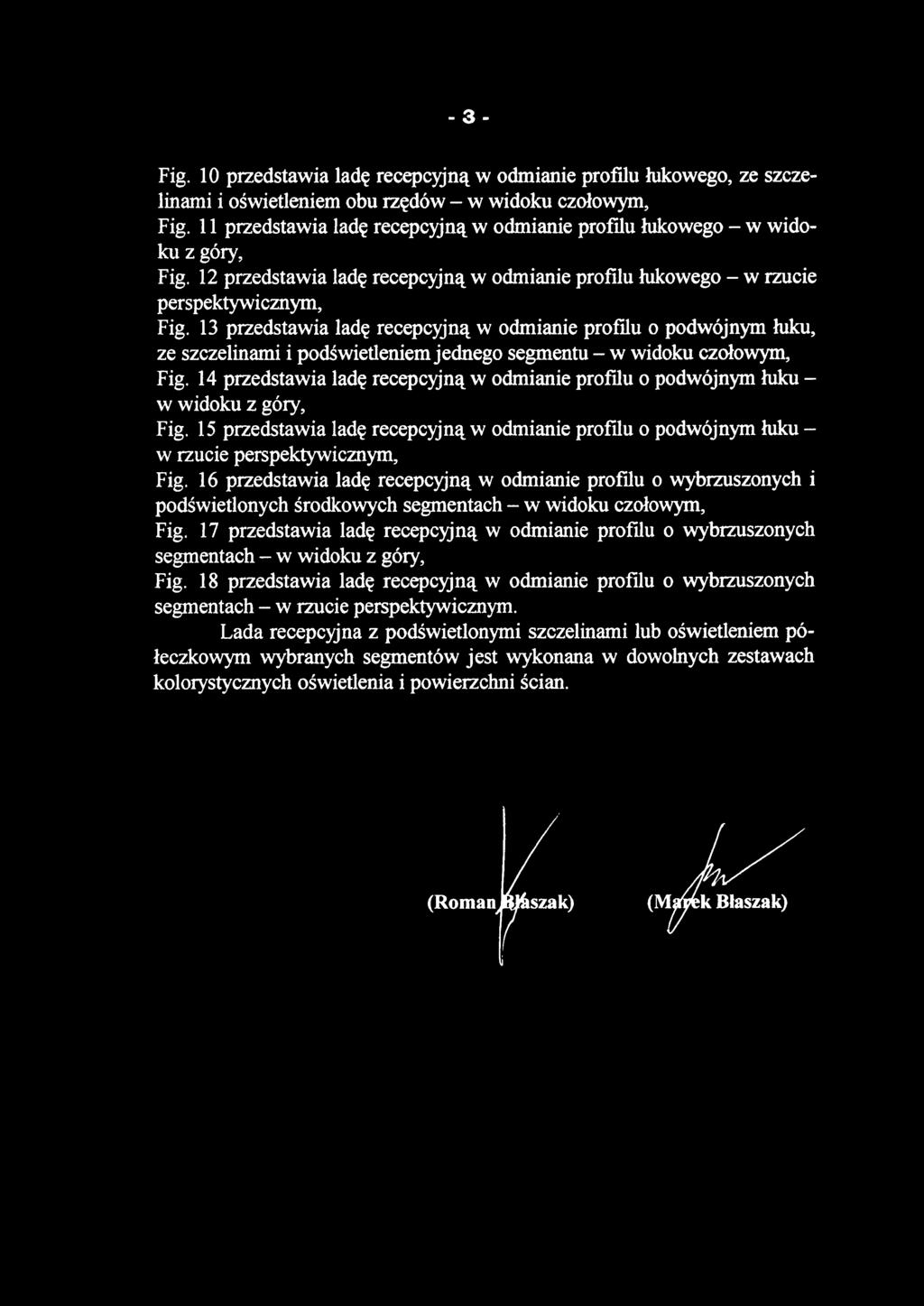 Fig. 1 0 przedstawia ladę recepcyjną w odmianie profilu łukowego, ze szczelinami i oświetleniem obu rzędów - w widoku czołowym, Fig.