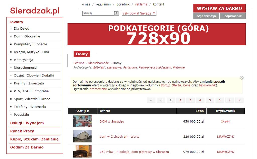 PODKATEGORIE (GÓRA I DÓŁ): 728x90 pikseli / 100 KB PODKATEGORIE (KOLUMNA): do 160x600 pikseli / 100 KB Reklama wyświetlana jest w trzech opcjach: GÓRA - na górze listy ogłoszeń, DÓŁ - na dole listy