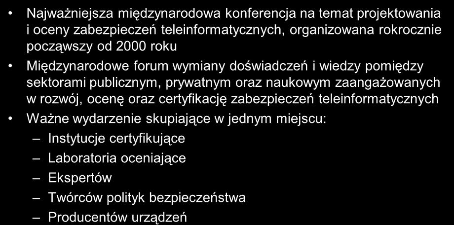 3. ICCC International Common Criteria Conference Najważniejsza międzynarodowa konferencja na temat projektowania i oceny zabezpieczeń teleinformatycznych, organizowana rokrocznie począwszy od 2000