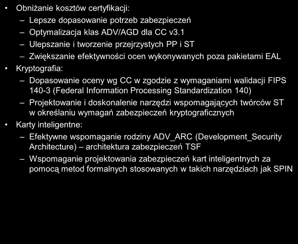 5. Kierunki rozwoju CC Obniżanie kosztów certyfikacji: Lepsze dopasowanie potrzeb zabezpieczeń Optymalizacja klas ADV/AGD dla CC v3.
