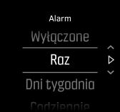 Aby ustawić stałą godzinę alarmu: 1. W widoku zegarka naciśnij środkowy przycisk w celu wyświetlenia menu skrótów i przewinięcia do Alarmy. 2. Najpierw wybierz, jak często alarm ma się włączać.
