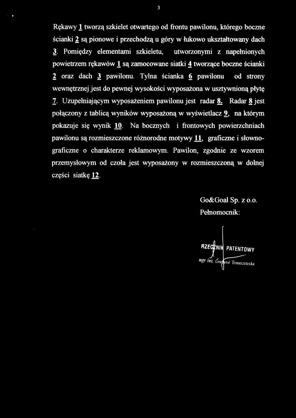 Rękawy 1 tworzą szkielet otwartego od frontu pawilonu, którego boczne ścianki 2 są pionowe i przechodzą u góry w łukowo ukształtowany dach 3.