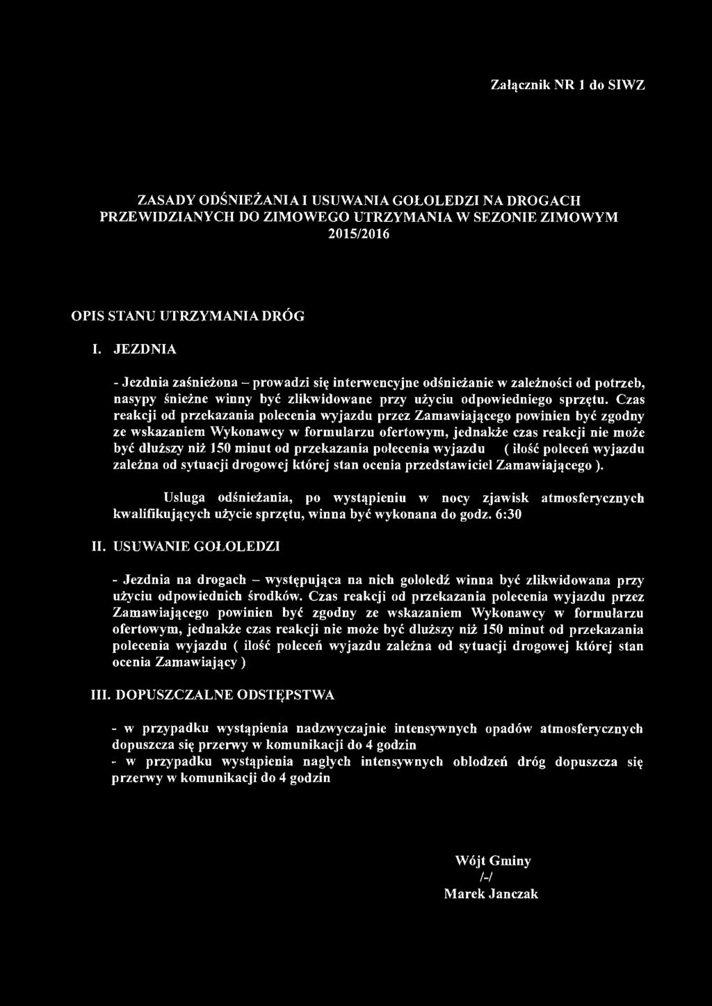 GMlNA ł~ ABOWA 3:1-3:36 Łabowa 38 NIP 7343517410 (2) REGON 491892386 Załącznik NR l do SIWZ ZASADY ODŚNIEŻANIA I USUWANIA GOŁOLEDZI NA DROGACH PRZEWIDZIANYCH DO ZIMOWEGO UTRZYMANIA W SEZONIE ZIMOWYM