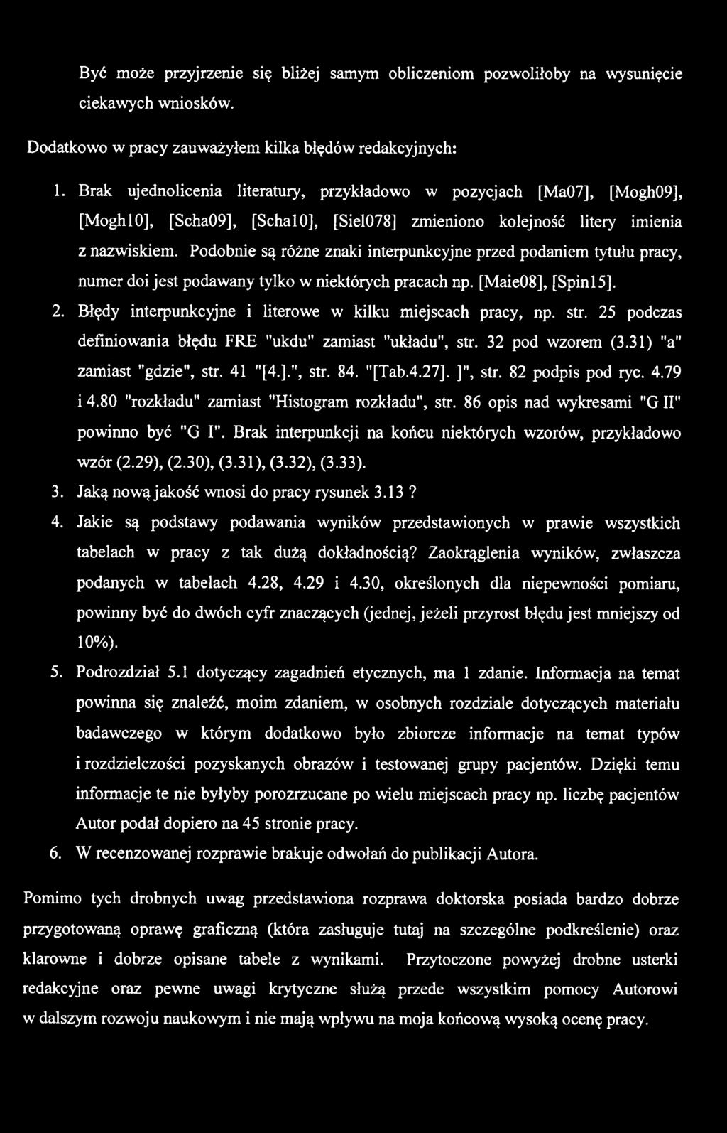 "[Tab.4.27]. ]", str. 82 podpis pod ryc. 4.79 i 4.80 "rozkładu" zam iast "Histogram rozkładu", str. 86 opis nad wykresami " G 11" powinno być "G I".