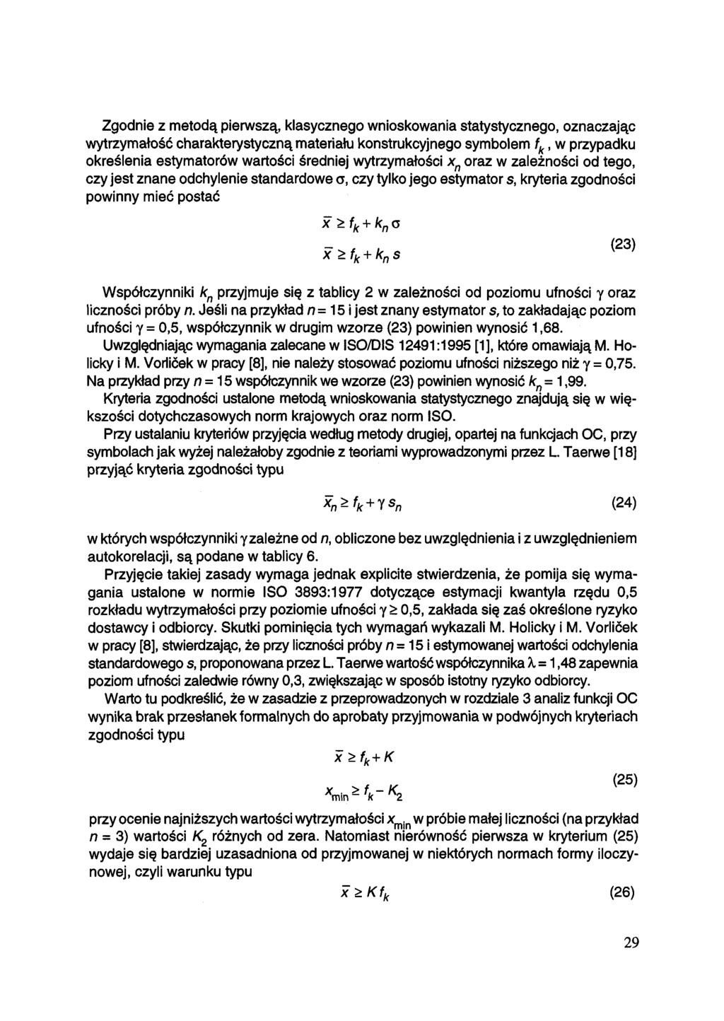 Zgodnie z metodą pierwszą, klasycznego wnioskowania statystycznego, oznaczając wytrzymałość charakterystyczną materiału konstrukcyjnego symbolem, w przypadku określenia estymatorów wartości średniej