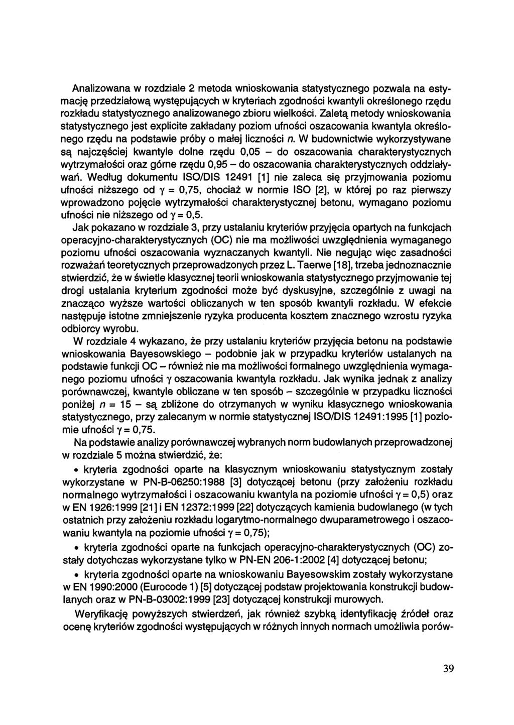 Analizowana w rozdziale 2 metoda wnioskowania statystycznego pozwala na estymację przedziałową występujących w kryteriach zgodności kwantyli określonego rzędu rozkładu statystycznego analizowanego