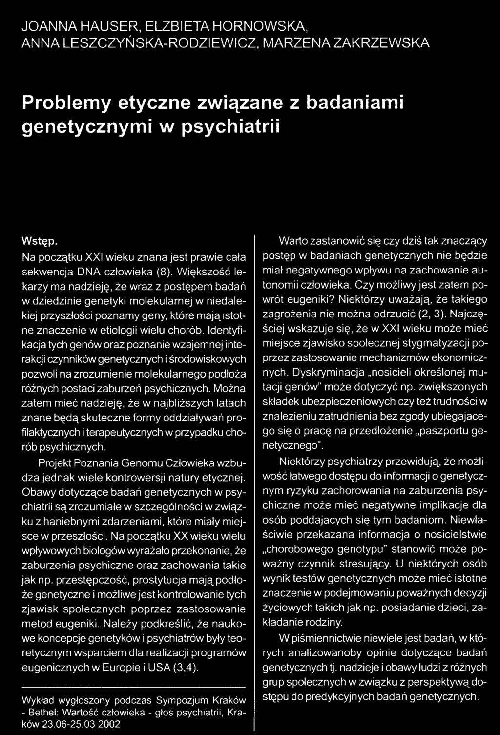 Większość lekarzy ma nadzieję, że wraz z postępem badań w dziedzinie genetyki molekularnej w niedalekiej przyszłości poznamy geny, które majajstotne znaczenie w etiologii wielu chorób.