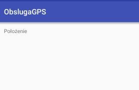 GPS) danego urządzenia. Poniżej zaprezentowano przykład, w którym aplikacja będzie wyświetlać aktualne położenie urządzenia w postaci współrzędnych GPS.