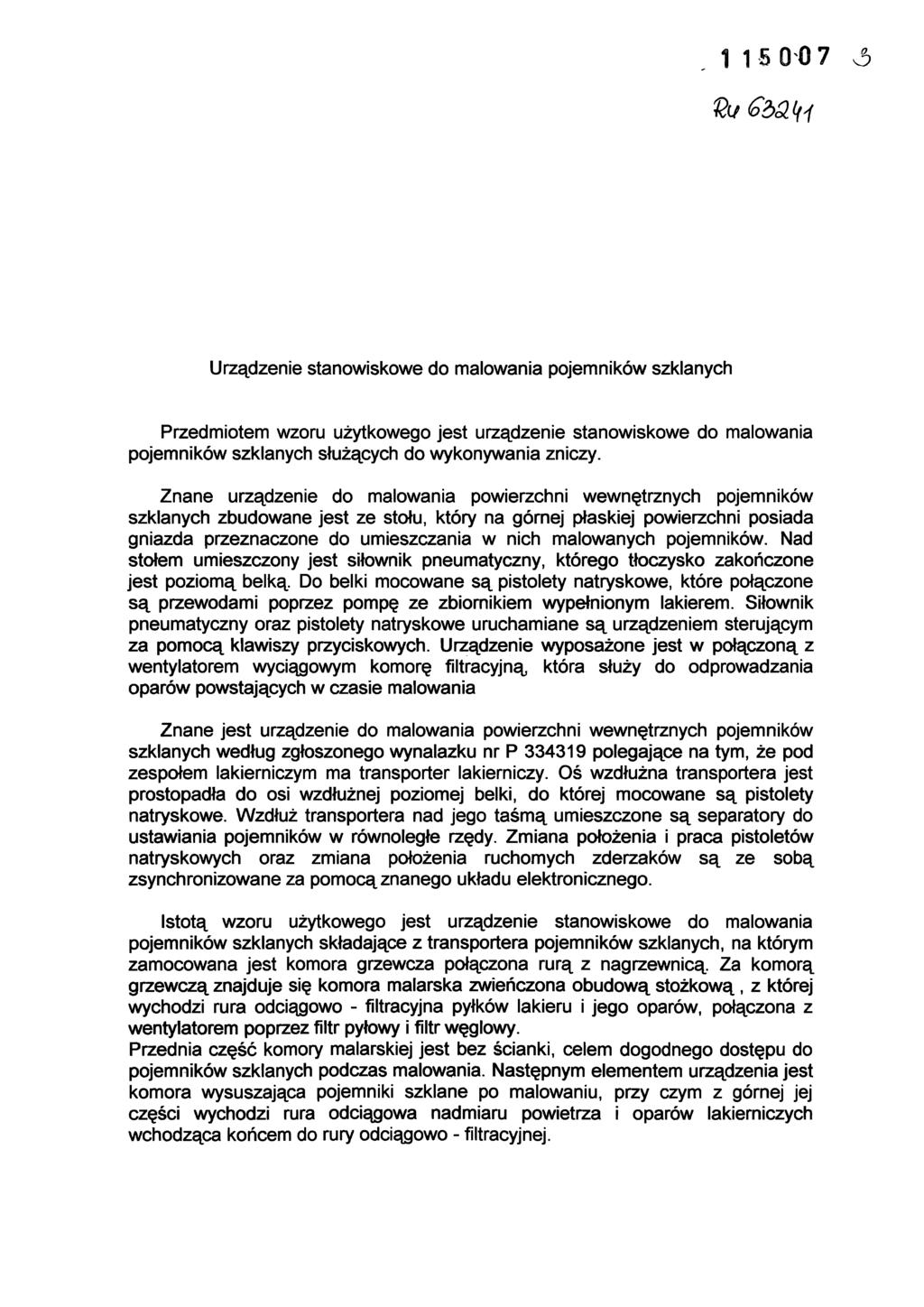 1 15 0 0 7 Urządzenie stanowiskowe do malowania pojemników szklanych Przedmiotem wzoru użytkowego jest urządzenie stanowiskowe do malowania pojemników szklanych służących do wykonywania zniczy.