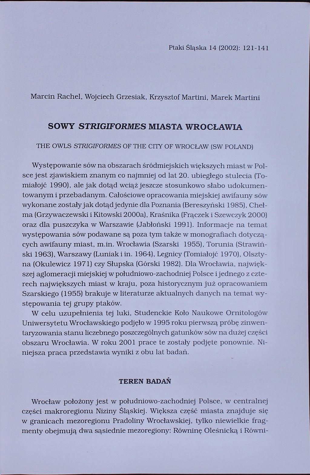 Ptaki Śląska 14 (2002): 121-141 Marcin Rachel, Wojciech Grzesiak, Krzysztof Martini, Marek Martini SOWY STRIGIFORMES MIASTA WROCŁAWIA THE OWLS STRIGIFORMES OF THE CITY OF WROCŁAW (SW POLAND)