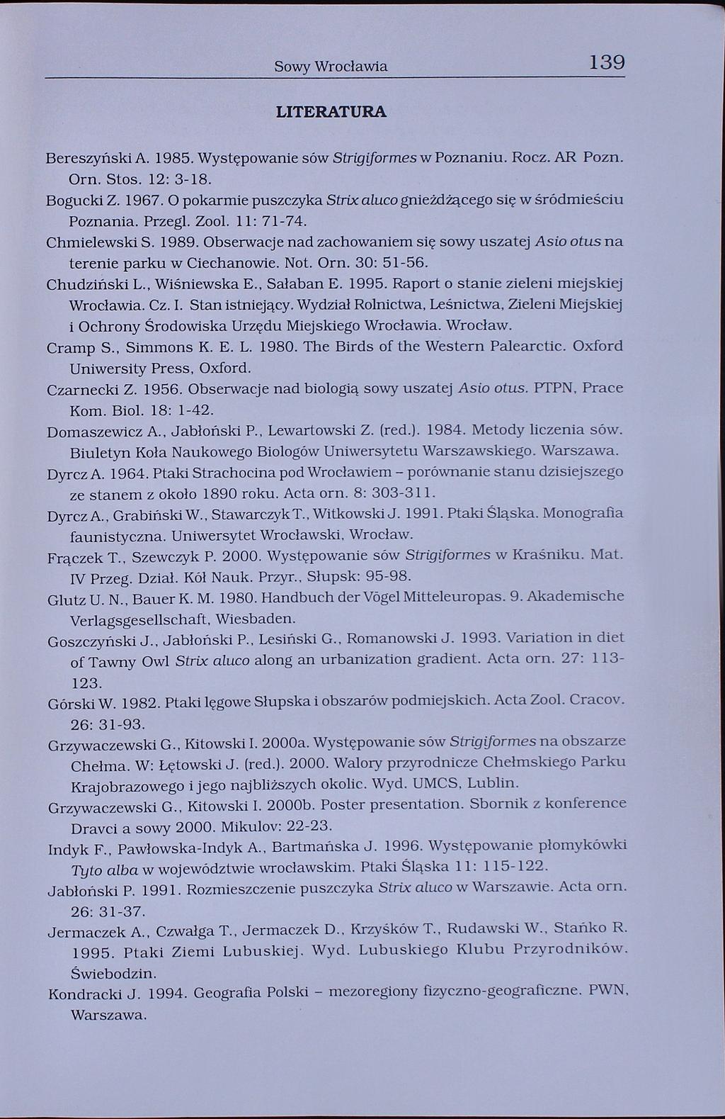 Sowy Wrocławia 139 LITERATURA Bereszyński A. 1985. Występowanie sów Strigiformes w Poznaniu. Rocz. AR Pozn. Om. Stos. 12: 3-18. Bogucki Z. 1967.