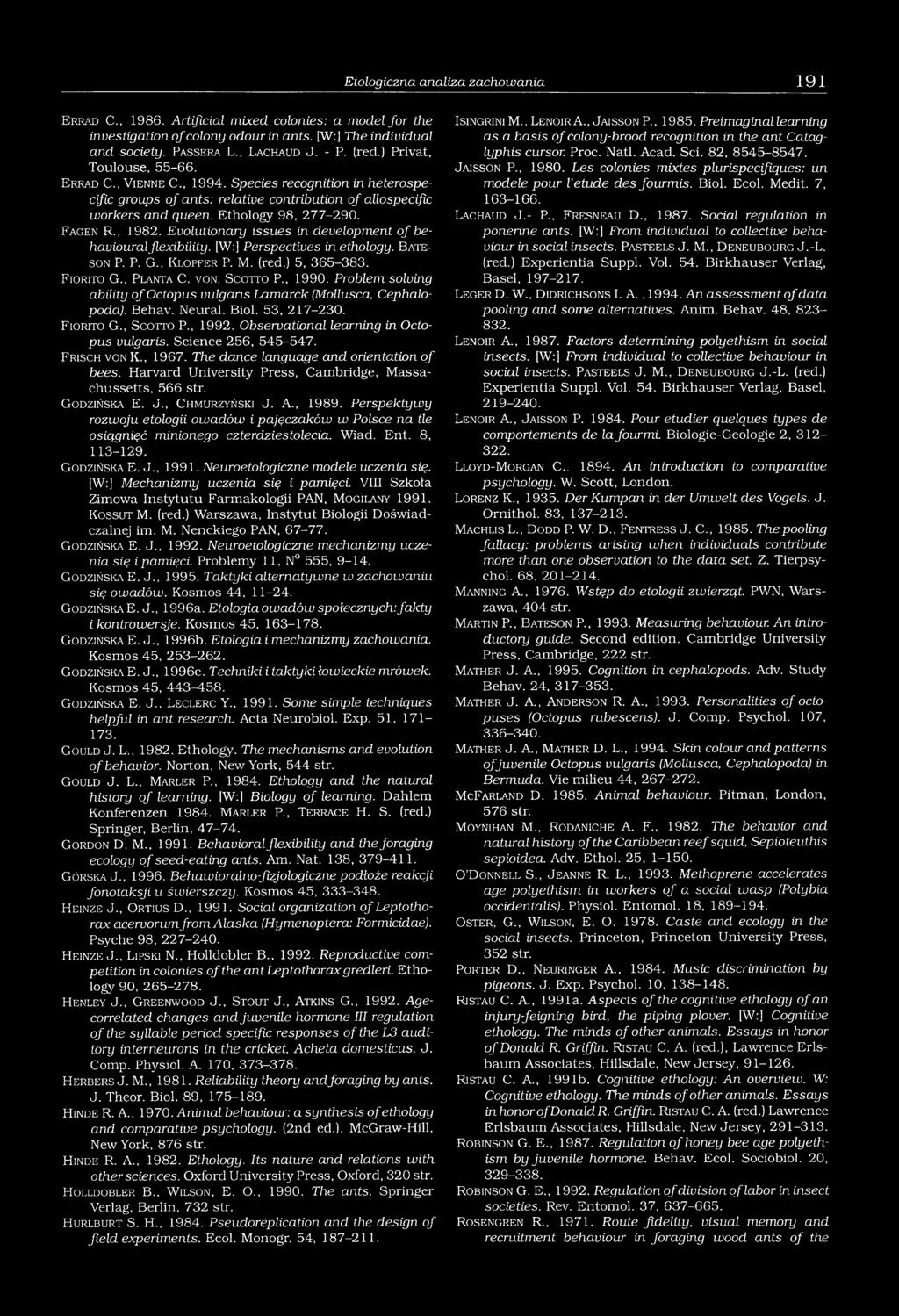 Species recognition in heterospecific groups o f ants: relative contribution of allospeciflc workers and queen. Ethology 98, 277-290. F a g e n R., 1982.