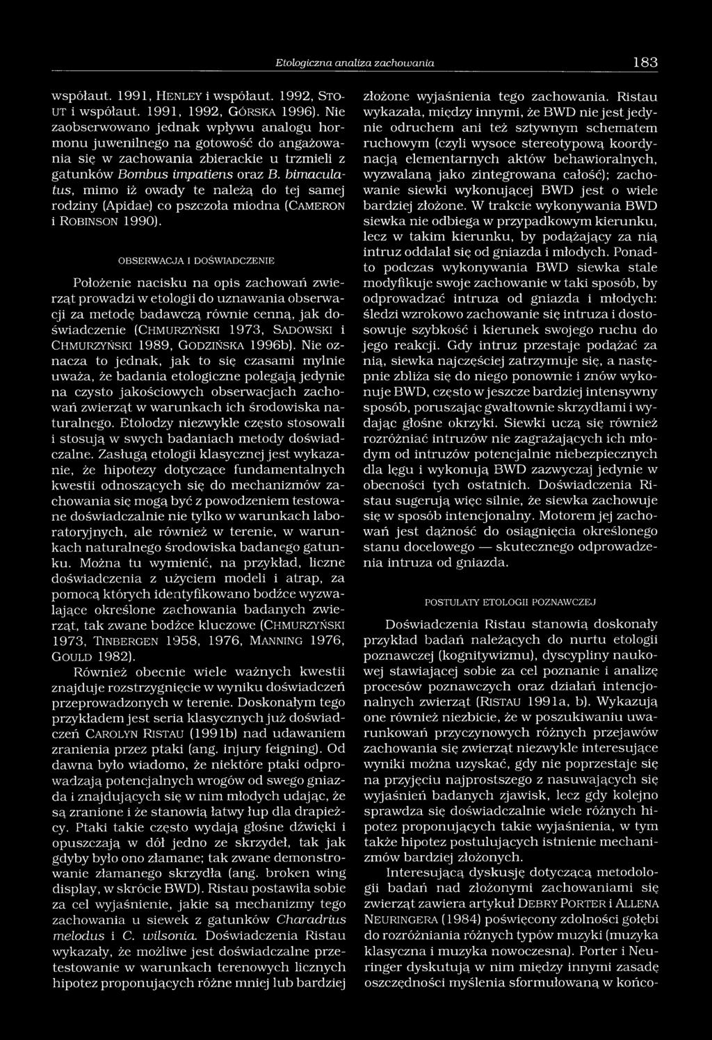 bimaculatus, mimo iż owady te należą do tej samej rodziny (Apidae) co pszczoła miodna (C a m e r o n i R o b in s o n 1990).