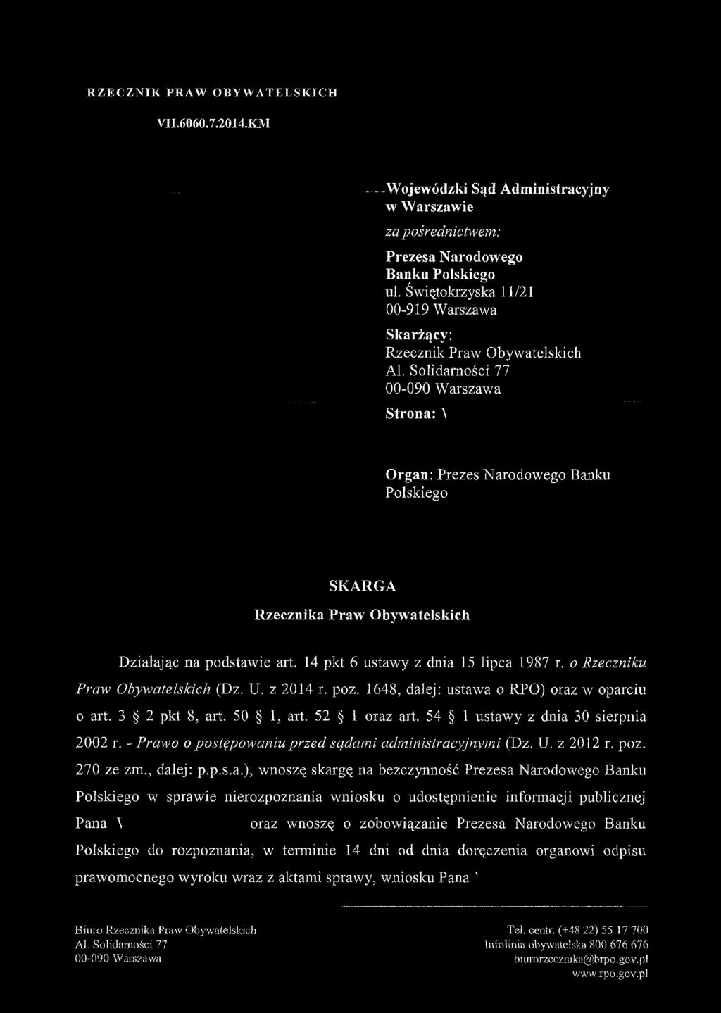 Działając na podstawie art. 14 pkt 6 ustawy z dnia 15 lipca 1987 r. o Rzeczniku Praw Obywatelskich (Dz. U. z 2014 r. poz. 1648, dalej: ustawa o RPO) oraz w oparciu o art. 3 2 pkt, 8, art. 50 1, art.