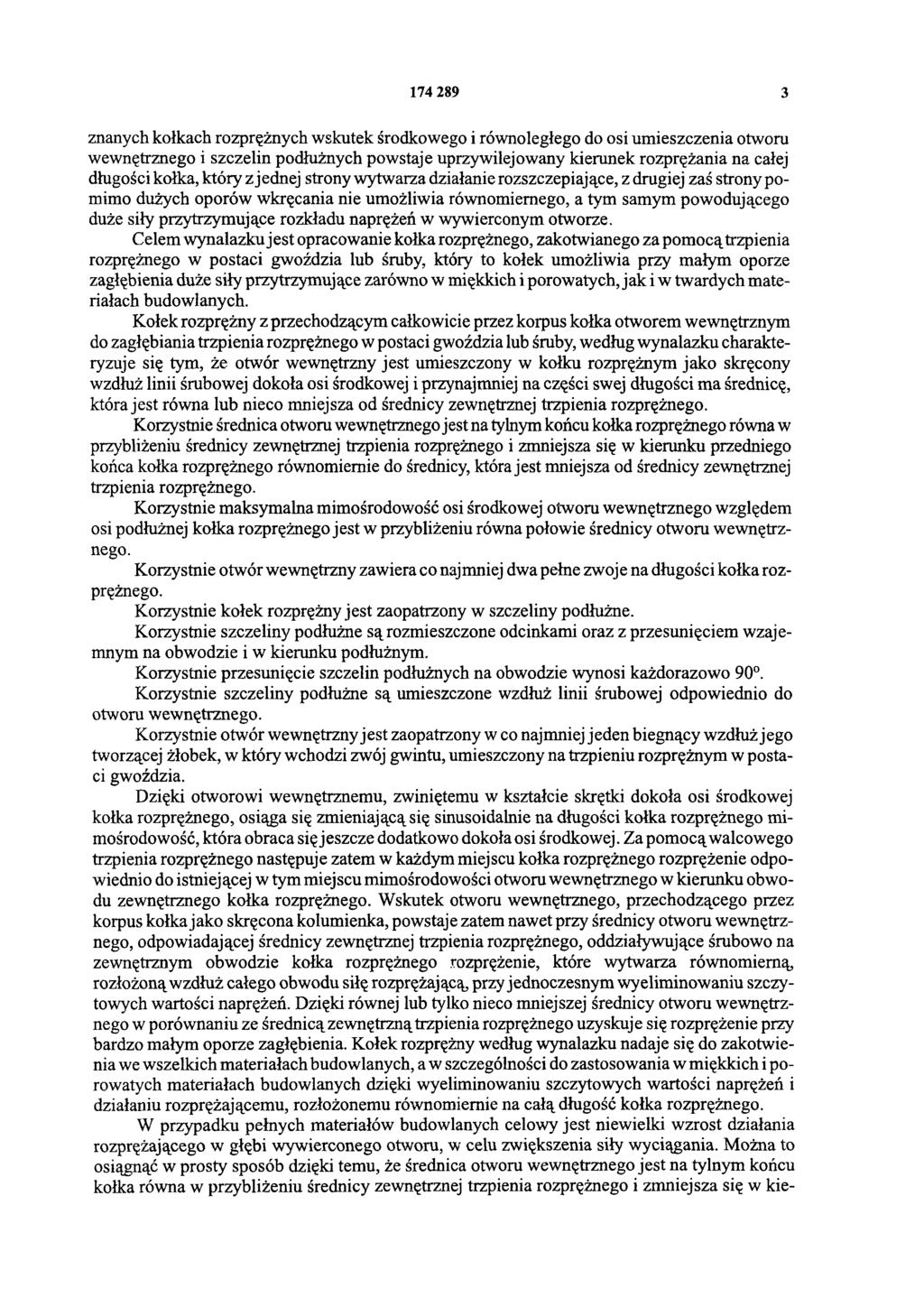 174 289 3 znanych kołkach rozprężnych wskutek środkowego i równoległego do osi umieszczenia otworu wewnętrznego i szczelin podłużnych powstaje uprzywilejowany kierunek rozprężania na całej długości