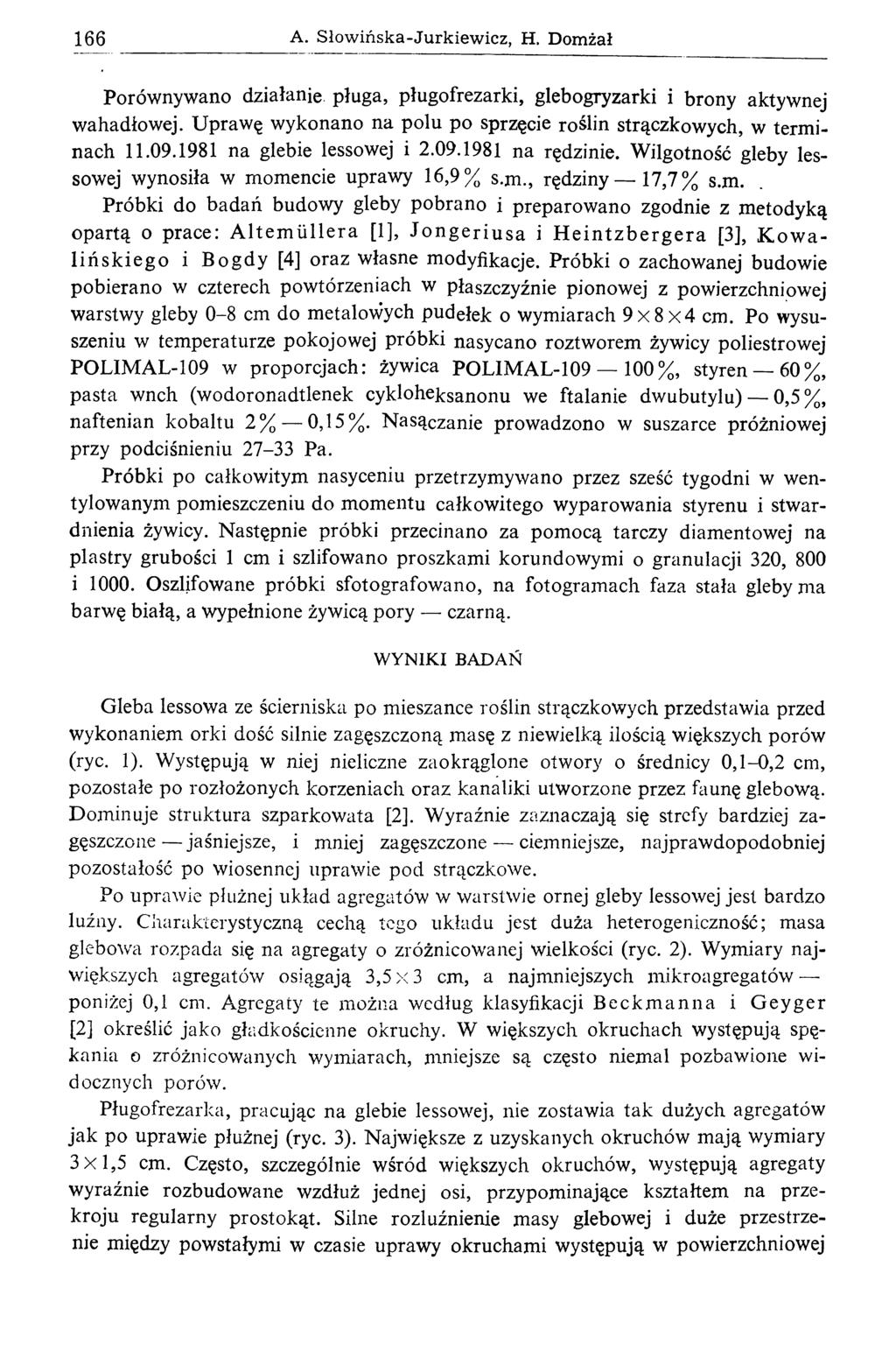 166 A. Słowińska-Jurkiewicz, H. Domżał Porównywano działanie, pługa, pługofrezarki, glebogryzarki i brony aktywnej wahadłowej. Uprawę wykonano na polu po sprzęcie roślin strączkowych, w terminach 11.