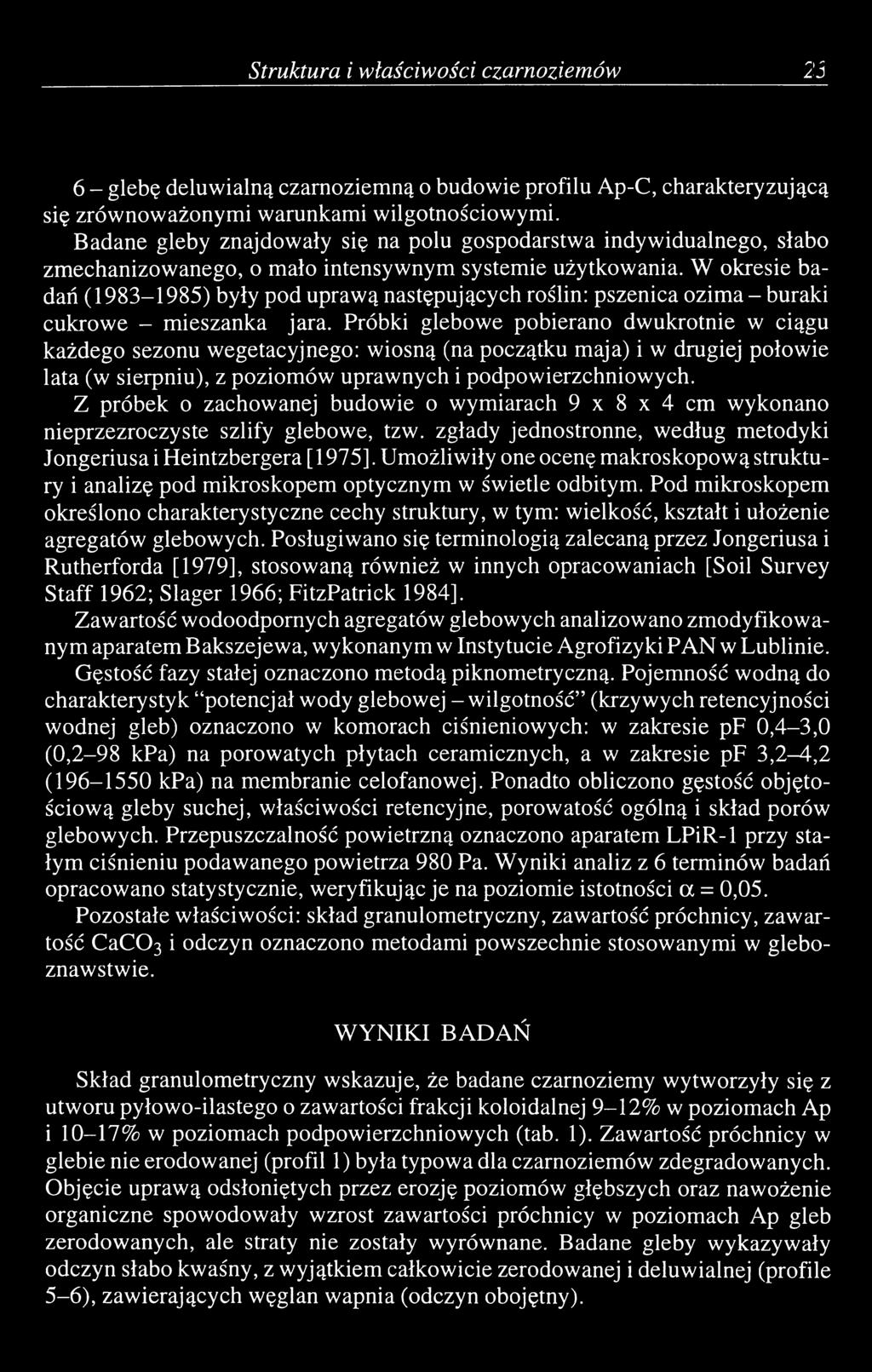 W okresie badań (1983-1985) były pod uprawą następujących roślin: pszenica ozima - buraki cukrowe - mieszanka jara.