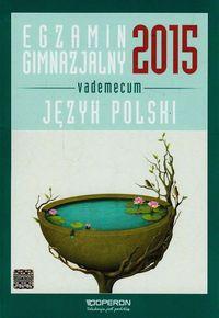 zawodowe e-kursy Pol. J. Egzamin gimnazjalny 2015 Język polski Vademecum ze zdrapką Publikacja, dzięki której lepiej i łatwiej przygotujesz się do egzaminu kończącego gimnazjum.