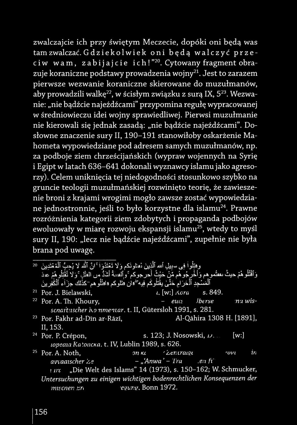 Wezwanie: nie bądźcie najeźdźcami" przypomina regułę ١ ٠ racowanej w średniowieczu idei wojny sprawiedliwej. Pierwsi muzułmanie nie kierowali się jednak zasadą: nie bądźcie najeźdźcami".