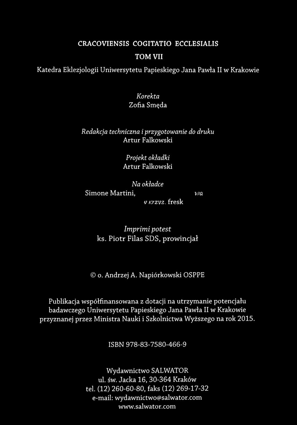 CRACOVIENSIS COGITATIO ECCLESIALIS TOM VII Katedra Eklezjologii Uniwersytetu Papieskiego Jana Pawia II w Krakowie Korekta Zofia Smęda Redakcja techniczna i przygotowanie do druku Artur Falkowski