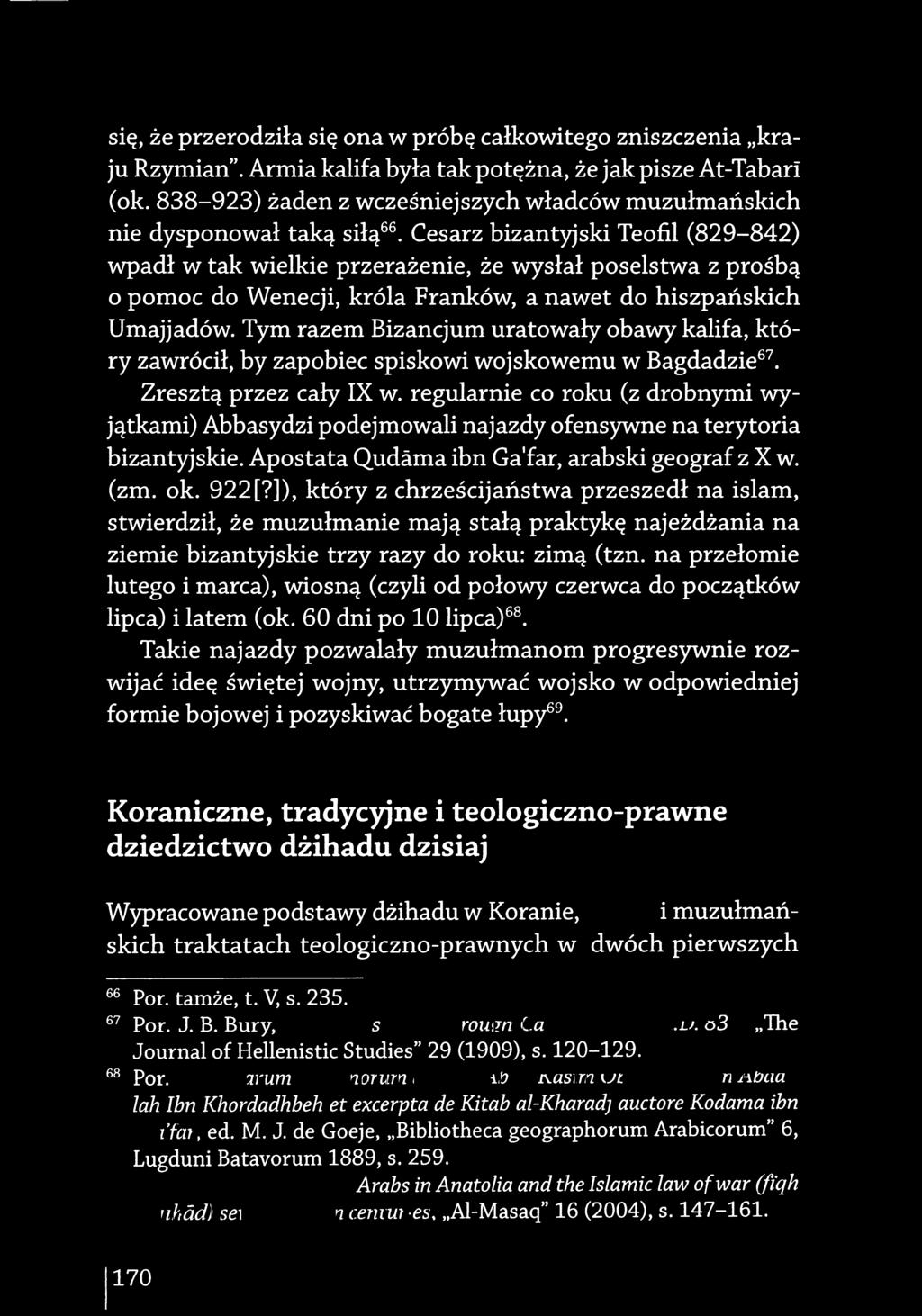 Ze wyslal poselstwa z prośbą o pomoc do Wenecji, króla Franków, a nawet do hiszpańskich UmajjadOw. Tym razem Bizancjum uratowały obawy kalifa, ktory zawróci!
